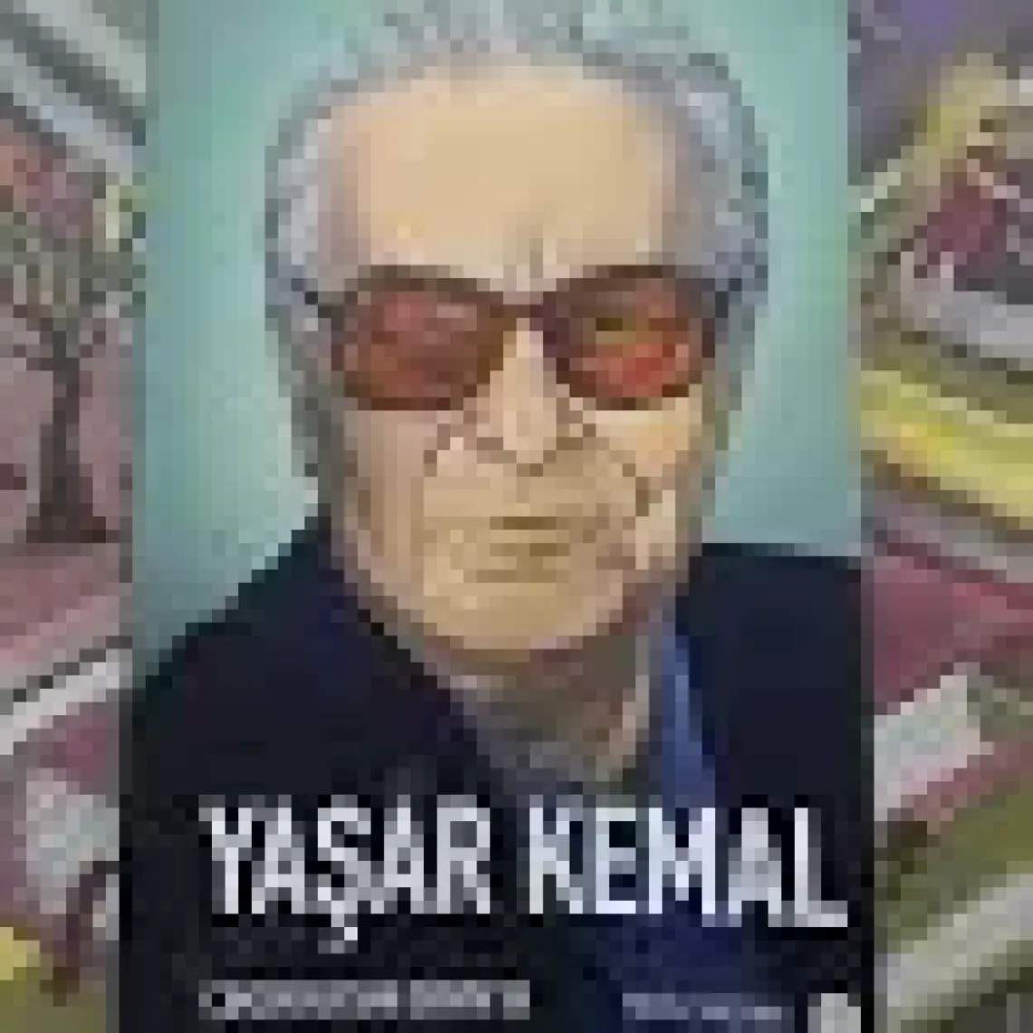 Yaşar Kemal: Çukurova'dan Dünyaya - Meral Saklıyan