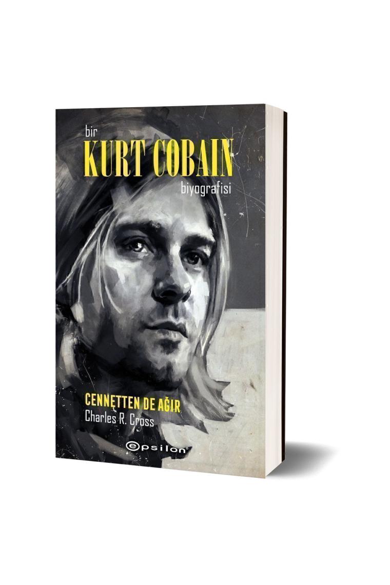 Bir Kurt Cobain Biyografisi: Cennetten De Ağır - Charles R. Cross