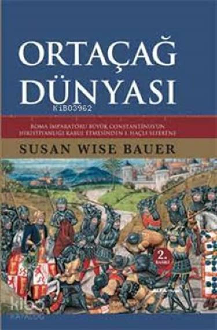 Ortaçağ Dünyası - Roma İmparatoru Büyük Constantinus’un Hıristiyanlığı Kabul Etmesinden 1. Haçlı Seferi'ne (Ciltli) - Susan Wise Bauer