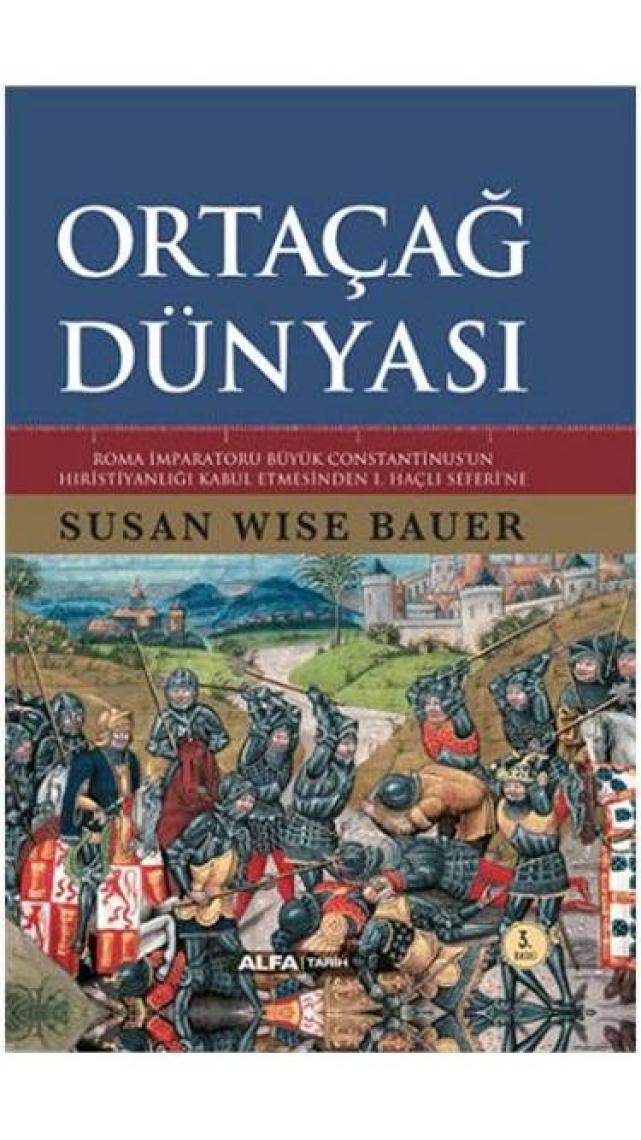 Ortaçağ Dünyası - Roma İmparatoru Büyük Constantinus’un Hıristiyanlığı Kabul Etmesinden 1. Haçlı Seferi'ne (Ciltli) - Susan Wise Bauer