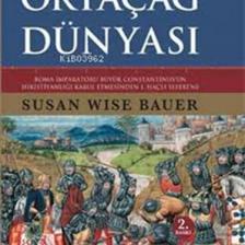 Ortaçağ Dünyası - Roma İmparatoru Büyük Constantinus’un Hıristiyanlığı Kabul Etmesinden 1. Haçlı Seferi'ne (Ciltli) - Susan Wise Bauer