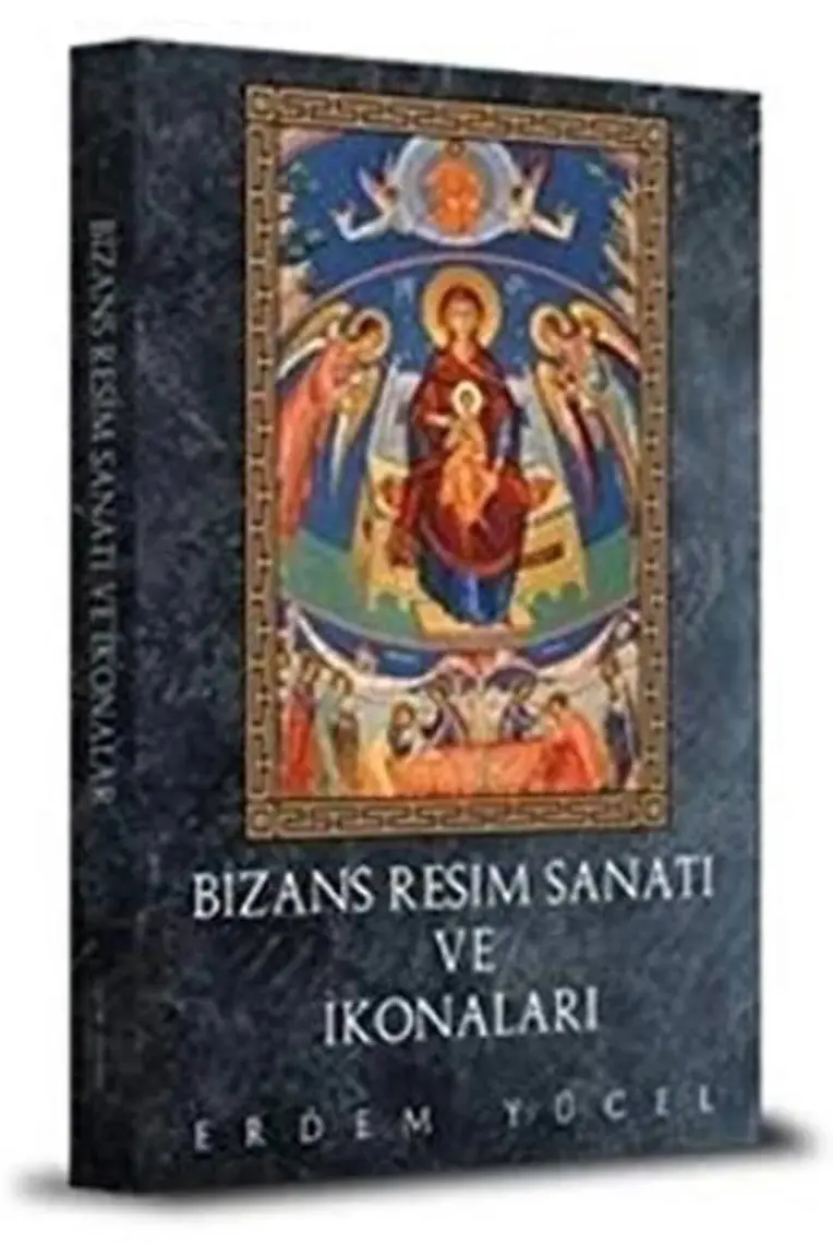 Bizans Resim Sanatı ve Ikonalar - Erdem Yücel