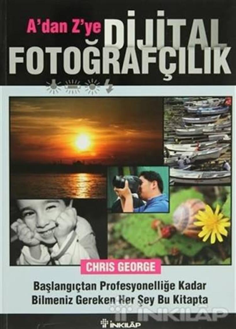 A’dan Z’ye Dijital Fotoğrafçılık Kitabı - Chris George
