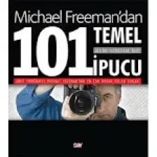 Dijital Fotoğrafa Dair 101 Temel İpucu - Michael Freeman