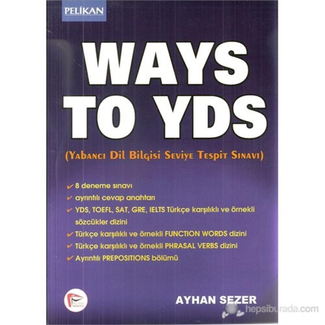 Pelikan Ways To Yds - Yabancı Dil Bilgisi Seviye Tespit Sınavı-Ayhan Sezer
