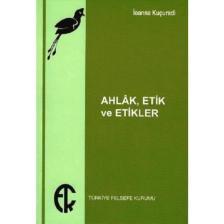 Ahlak , Etik Ve Etikler - İoanna Kuçuradi