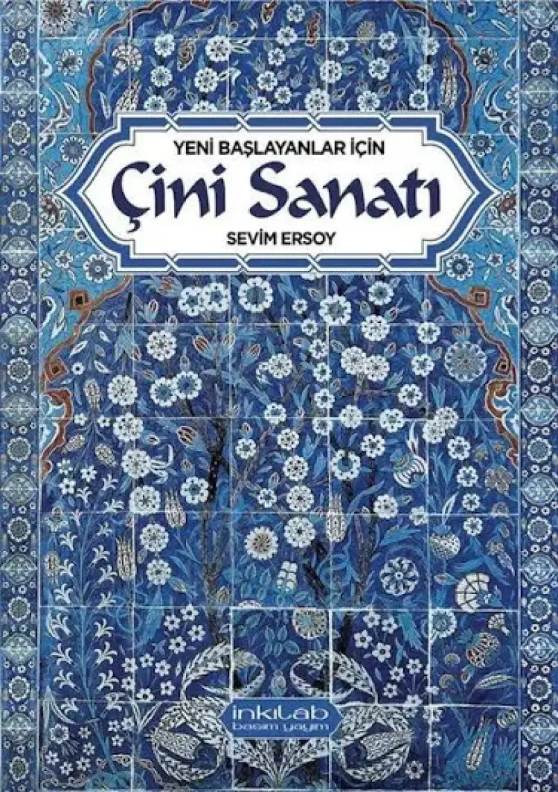 Yeni Başlayanlar İçin Çini Sanatı - Sevim Ersoy