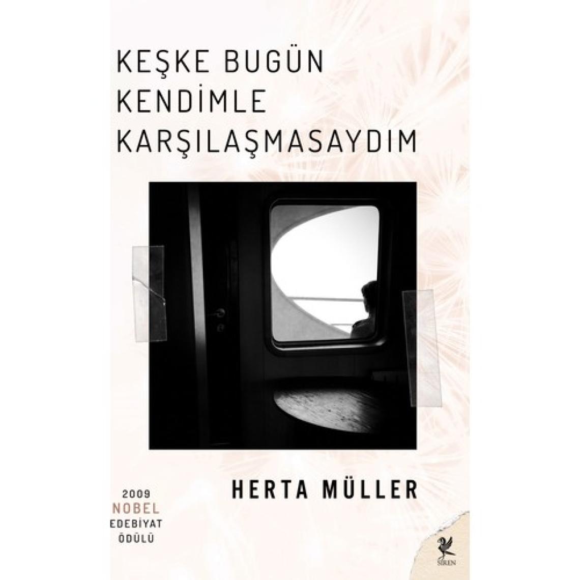 Keşke Bugün Kendimle Karşılaşmasaydım-Herta Müller
