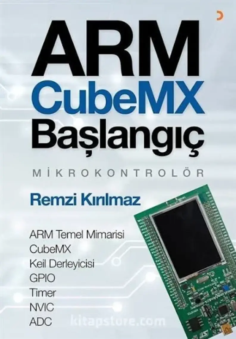 Arm Cubemx Başlangıç Mikrokontrolör Arm Temel Mimarisi - Cubemx - Keil Derleyicisi - Gpıo - Timer - Nvıc Adc