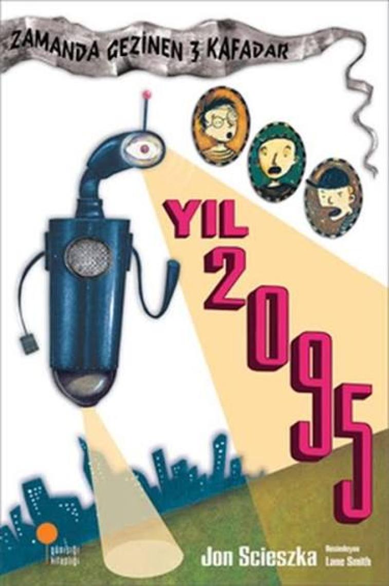 Zamanda Gezinen Üç Kafadar Yıl 2095 - Jon Scieszka