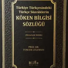 Türkiye Türkçesindeki Türkçe Sözcüklerin :Köken Bilgisi Sözlüğü - Tuncer Gülensoy