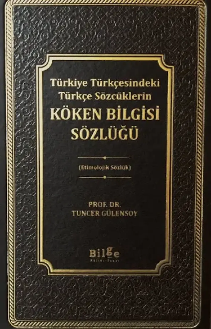 Türkiye Türkçesindeki Türkçe Sözcüklerin :Köken Bilgisi Sözlüğü - Tuncer Gülensoy