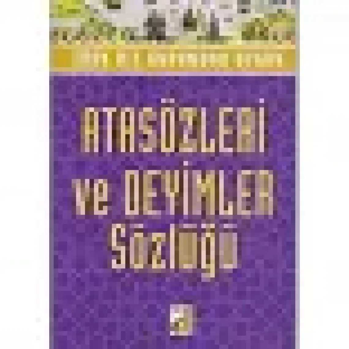 Damla Yayınevi Atasözleri Ve Deyimler Sözlüğü