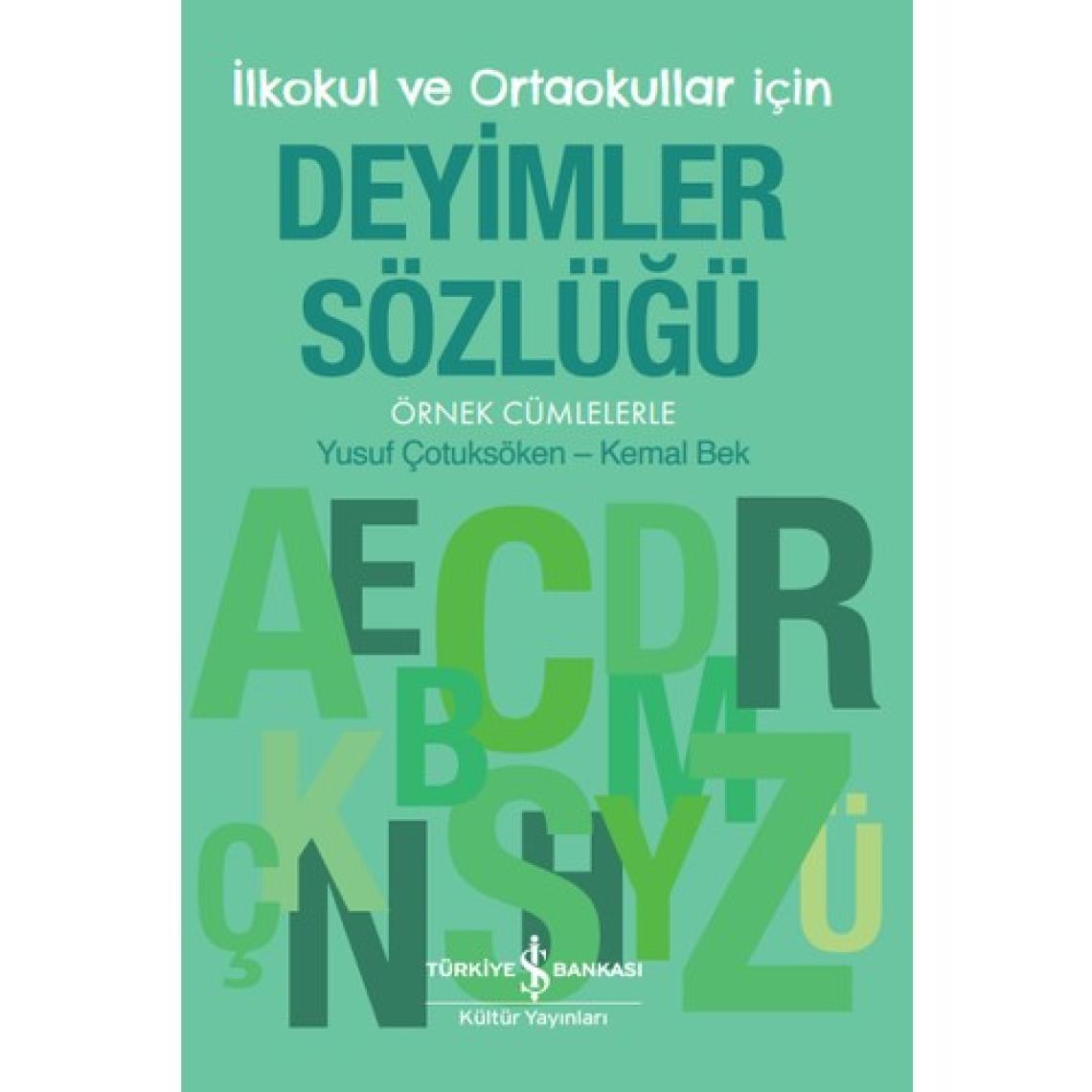 Deyimler Sözlüğü - İlkokul ve Ortaokullar İçin - Örnek Cümlelerle - Yusuf Çotuksöken - Kemal Bek