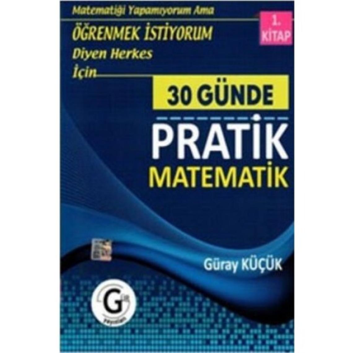 Gür Yayınları Güray Küçük 30 Günde Pratik Matematik 1.Kitap Öğrenmek İstiyorum Diyen Herkes İçin