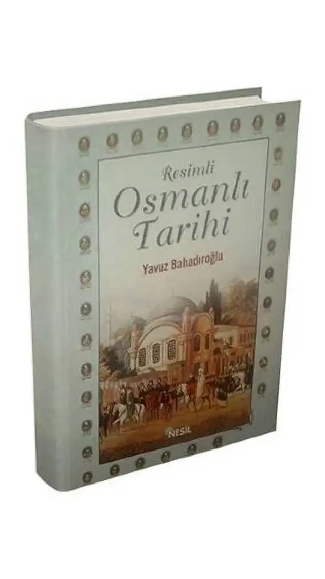 Resimli Osmanlı Tarihi - Yavuz Bahadıroğlu