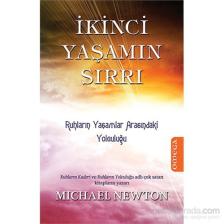 İkinci Yaşam Sırrı - Ruhların Yaşamlar Arasındaki Yolculuğu - Michael Newton