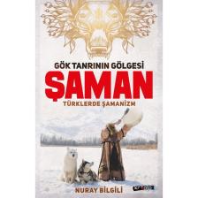Gök Tanrının Gölgesi Şaman /  Türklerde Şamanizm - Nuray Bilgili