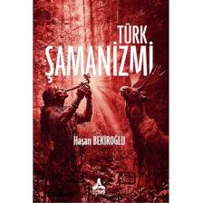 Türk Şamanizmi - Hasan Bekiroğlu