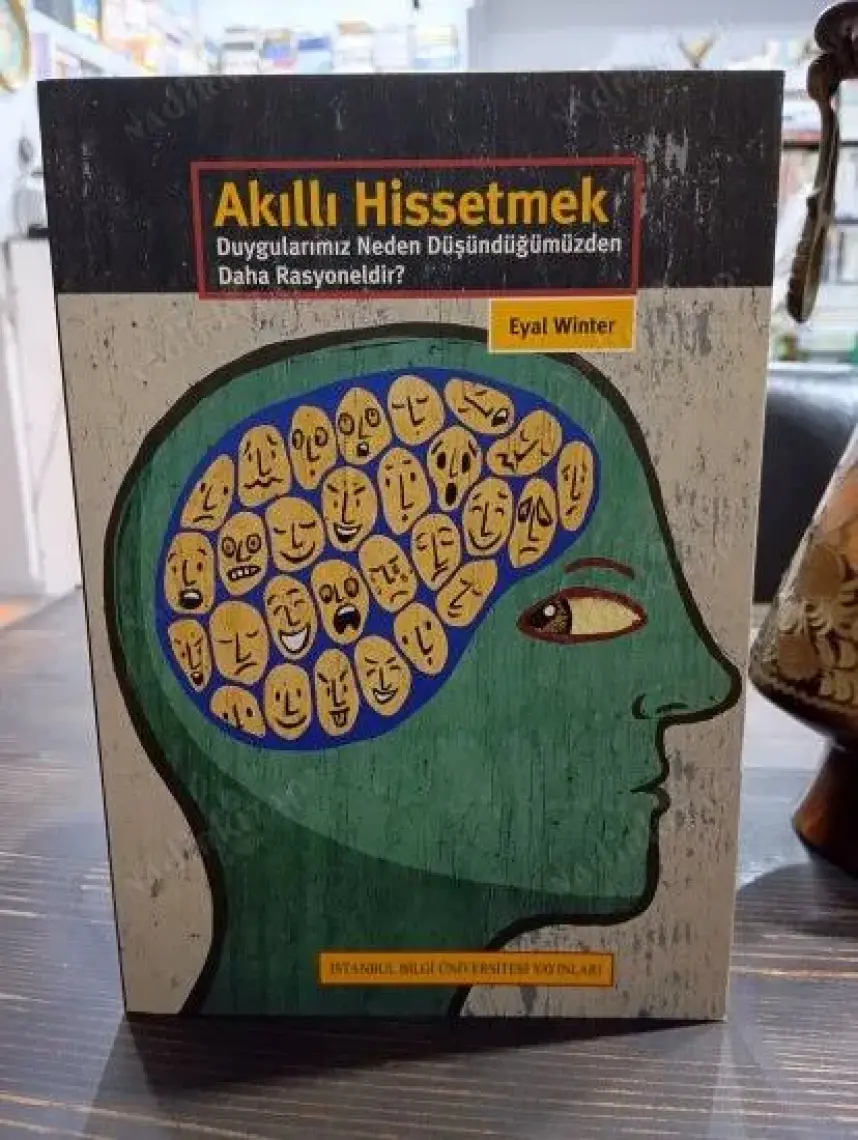 Akıllı Hissetmek: Duygularımız Neden Düşündüğümüzden Daha Rasyoneldir?