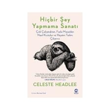 Hiçbir Şey Yapmama Sanatı: Çok Çalışmaktan, Fazla Mesaiden Nasıl Kurtulur ve Hayatın Tadını Çıkarırız - Celeste Headlee