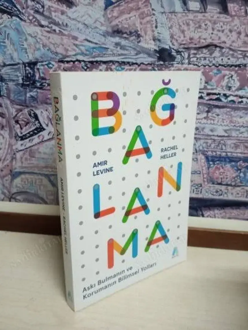 Bağlanma Aşkı Bulmanın ve Korumanın Bilimsel Yolları - Amir Levine , Rachel Heller
