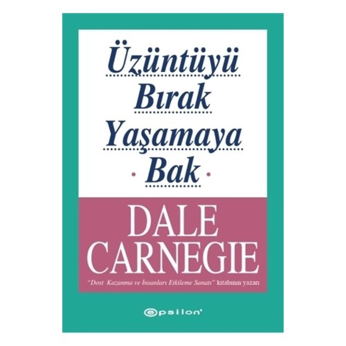 Üzüntüyü Bırak Yaşamaya Bak - Dale Carnegie
