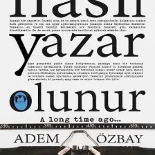 Nasıl Yazar Olunur - Yazma Sanatı ve Yazma Teknikleri - Adem Özbay