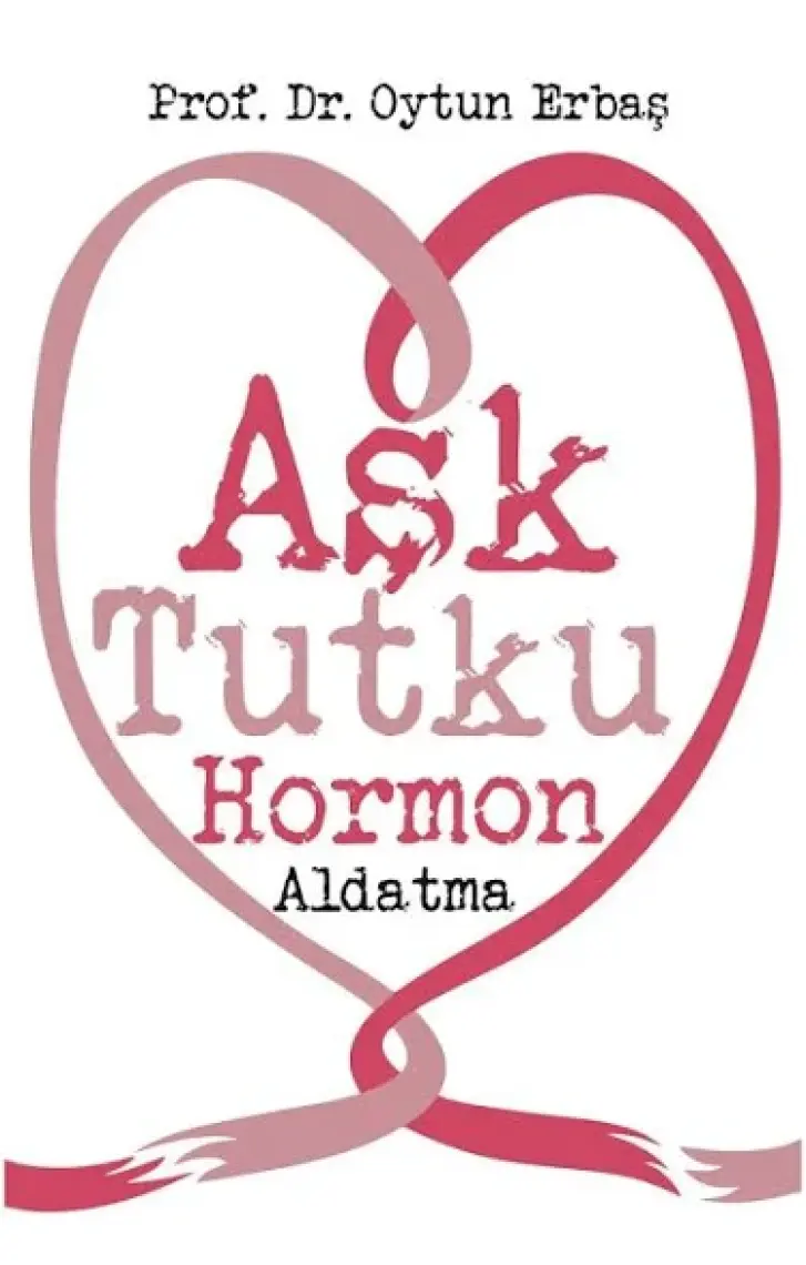 Aşk-Tutku-Hormon-Aldatma - Oytun Erbaş