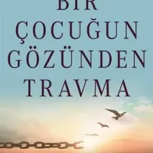 Bir Çocuğun Gözünden Travma - Peter A. Levine - Ph.d.  Maggie Kline