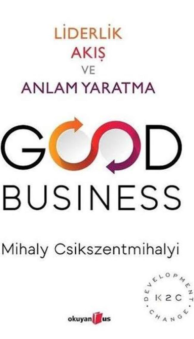 Good Business: Liderlik Akış ve Anlam Yaratma - Mihaly Csikszentmihalyi