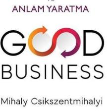 Good Business: Liderlik Akış ve Anlam Yaratma - Mihaly Csikszentmihalyi