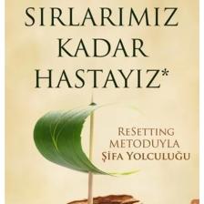 Sırlarımız Kadar Hastayız & Resetting Metoduyla Şifa Yolculuğu