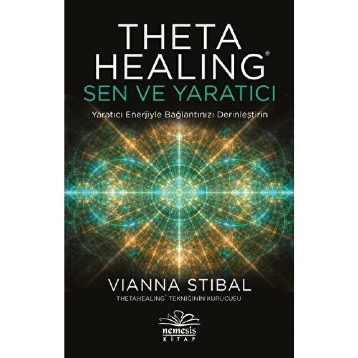 Theta Healing: Sen ve Yaratıcı - Vianna Stibal