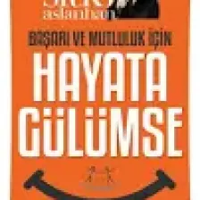 Başarı ve Mutluluk İçin Hayata Gülümse - Sıtkı Aslanhan