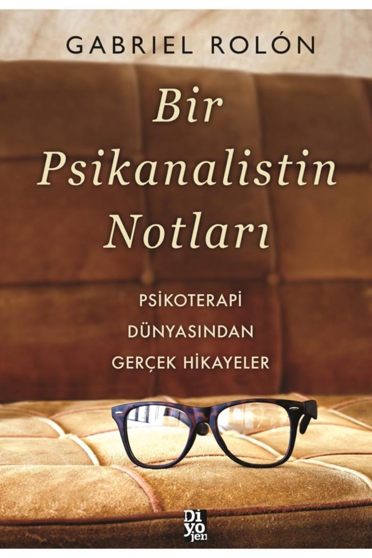 Bir Psikanalistin Notları Psikoterapi Dünyasından Gerçek Hikayeler