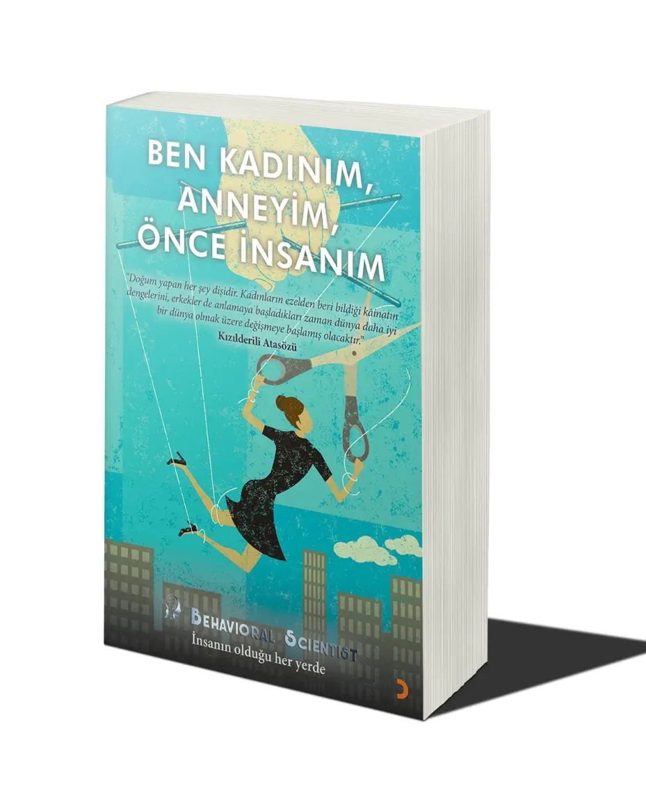 Ben Kadınım, Anneyim, Önce Insanım - Behavioral Scientist - Behavioral Scientist
