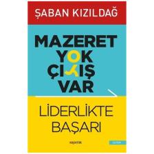 Mazeret Yok Çıkış Var: Liderlikte Başarı  - Şaban Kızıldağ