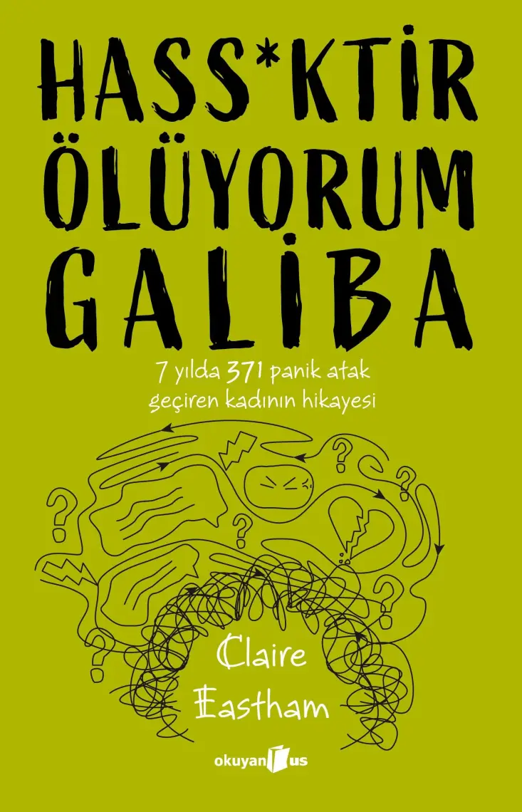 Hass*ktir Ölüyorum Galiba: 7 Yılda 371 Panik Atak Geçiren Kadının Hikayesi - Claire Eastham