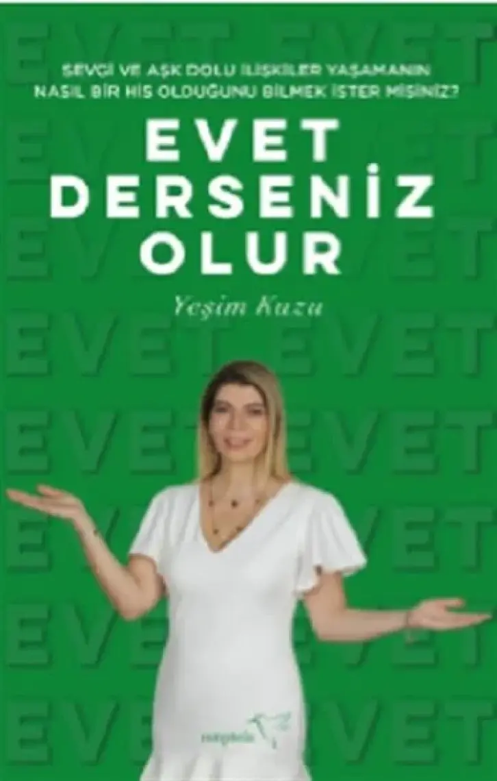 Sevgi ve Aşk Dolu Ilişkiler Yaşamanın Nasıl Bir His Olduğunu Bilmek Ister Misiniz?: Evet Derseniz Olur - Yeşim Kuzu