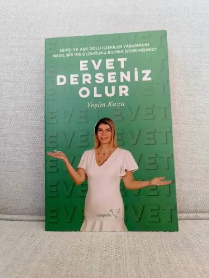 Sevgi ve Aşk Dolu Ilişkiler Yaşamanın Nasıl Bir His Olduğunu Bilmek Ister Misiniz?: Evet Derseniz Olur - Yeşim Kuzu