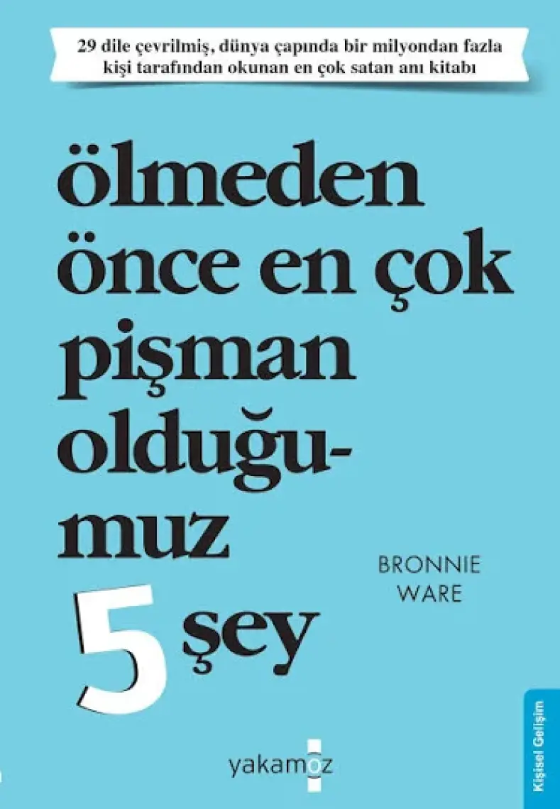 Ölmeden Önce En Çok Pişman Olduğumuz 5 Şey - Bronnie Ware