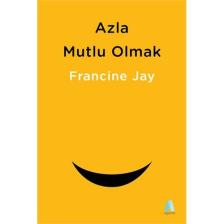 Azla Mutlu Olmak - Francine Jay
