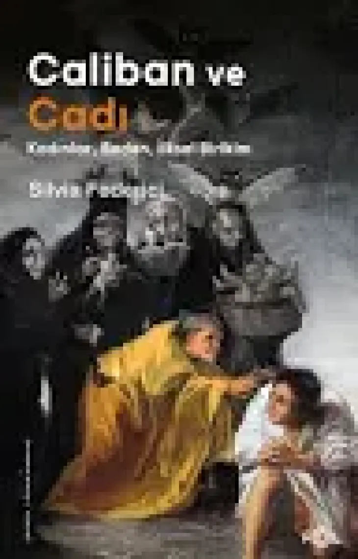 Caliban ve Cadı – Kadınlar, Beden, Ilksel Birikim