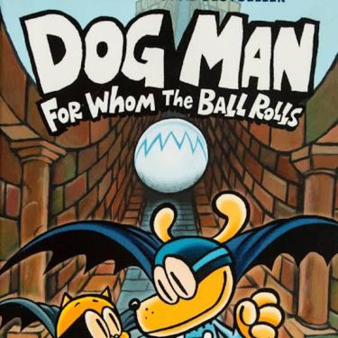 Dog Man: For Whom the Ball Rolls (Dog Man #7)