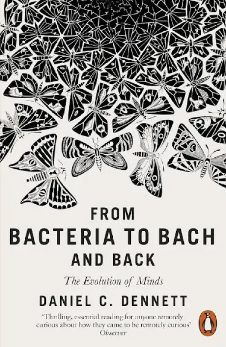 From Bacteria To Bach And Back: The Evolution Of Minds - Daniel C. Dennett