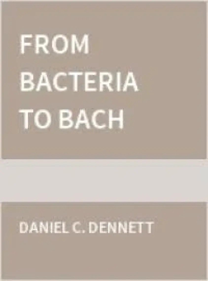 From Bacteria To Bach And Back: The Evolution Of Minds - Daniel C. Dennett