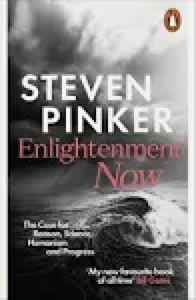 Enlightenment Now: The Case For Reason, Science, Humanism And Progress  - Steven Pinker