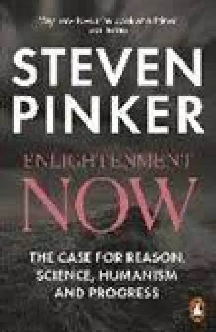 Enlightenment Now: The Case For Reason, Science, Humanism And Progress  - Steven Pinker