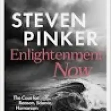 Enlightenment Now: The Case For Reason, Science, Humanism And Progress  - Steven Pinker